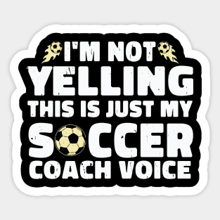 I'm not yelling this is just my soccer coach voice Sticker